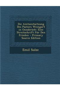 Die Amtsentsetzung Des Pastors Weingart in Osnabruck: Eine Streitschrift Fur Den Frieden