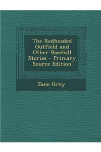 The Redheaded Outfield and Other Baseball Stories