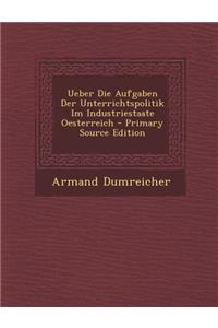 Ueber Die Aufgaben Der Unterrichtspolitik Im Industriestaate Oesterreich