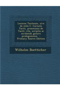 Lexicon Taciteum, sive de stilo C. Cornelii Taciti, praemissis de Taciti vita, scriptis ac scribendi genere prolegomenis