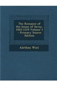 The Romance of the House of Savoy, 1003-1519 Volume 1