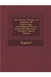 Picture History of England, 80 Engravings, Accompanied by an Historical Summary