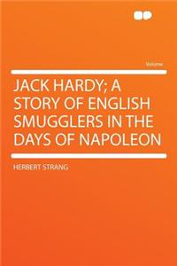 Jack Hardy; A Story of English Smugglers in the Days of Napoleon