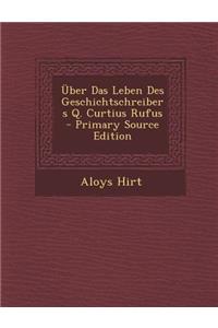 Uber Das Leben Des Geschichtschreibers Q. Curtius Rufus - Primary Source Edition