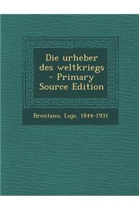 Die Urheber Des Weltkriegs - Primary Source Edition