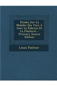 Etudes Sur La Maladie Des Vers a Soie