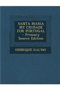 Santa Maria My Crusade for Portugal - Primary Source Edition