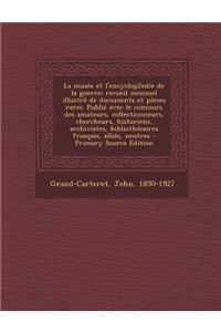 La musée et l'encyclop2edie de la guerre; recueil mensuel illustré de documents et pièces rares. Publié avec le concours des amateurs, collectionneurs, chercheurs, historiens, archivistes, bibliothécaires français, alliés, neutres