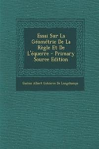 Essai Sur La Geometrie de La Regle Et de L'Equerre