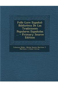 Folk-Lore Espanol: Biblioteca de Las Tradiciones Populares Espanolas ... - Primary Source Edition