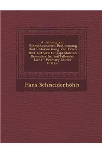 Anleitung Zur Mikroskopischen Bestimmung Und Untersuchung Von Erzen Und Aufbereitungsprodukten Besonders Im Auffallenden Licht - Primary Source Editio