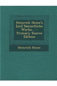 Heinrich Heine's [Sic] Sammtliche Werke... - Primary Source Edition