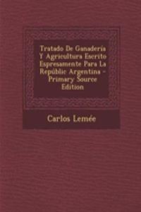 Tratado de Ganaderia y Agricultura Escrito Espresamente Para La Republic Argentina