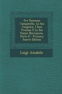 Fra Tommaso Campanella, La Sua Congiura, I Suoi Processi E La Sua Pazzia