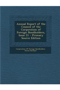 Annual Report of the Council of the Corporation of Foreign Bondholders, Issue 21 - Primary Source Edition