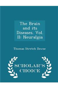 The Brain and Its Diseases. Vol. II: Neuralgia - Scholar's Choice Edition