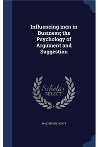 Influencing men in Business; the Psychology of Argument and Suggestion