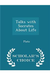 Talks with Socrates about Life - Scholar's Choice Edition