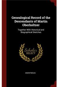 Genealogical Record of the Descendants of Martin Oberholtzer