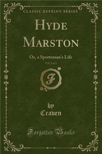 Hyde Marston, Vol. 3 of 3: Or, a Sportsman's Life (Classic Reprint)