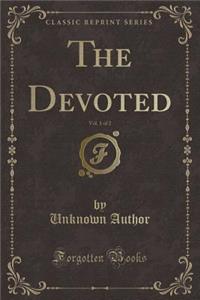 The Devoted, Vol. 1 of 2 (Classic Reprint)