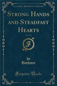 Strong Hands and Steadfast Hearts, Vol. 2 of 3 (Classic Reprint)