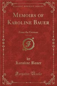 Memoirs of Karoline Bauer, Vol. 2 of 2: From the German (Classic Reprint)