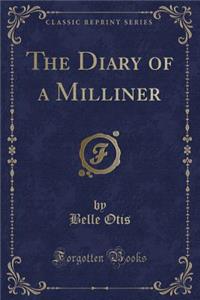 The Diary of a Milliner (Classic Reprint)