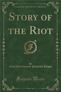 Story of the Riot (Classic Reprint)