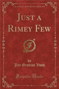 Just a Rimey Few (Classic Reprint)