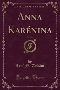 Anna Karï¿½nina, Vol. 1 of 2 (Classic Reprint)