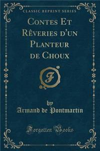 Contes Et Rèveries d'Un Planteur de Choux (Classic Reprint)