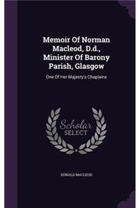 Memoir Of Norman Macleod, D.d., Minister Of Barony Parish, Glasgow