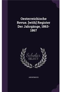 Oesterreichische Revue. [With] Register Der Jahrgange, 1863-1867