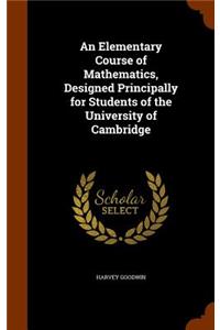 Elementary Course of Mathematics, Designed Principally for Students of the University of Cambridge