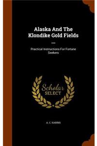 Alaska And The Klondike Gold Fields ...