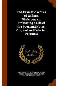 The Dramatic Works of William Shakspeare... Embracing a Life of the Poet, and Notes, Original and Selected Volume 2