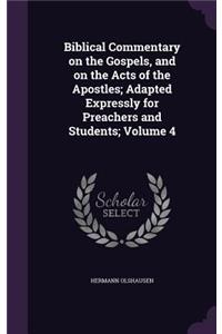 Biblical Commentary on the Gospels, and on the Acts of the Apostles; Adapted Expressly for Preachers and Students; Volume 4