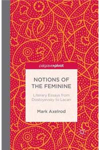 Notions of the Feminine: Literary Essays from Dostoyevsky to Lacan