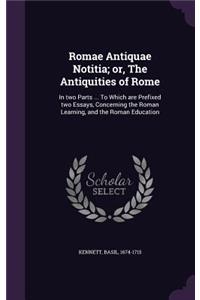 Romae Antiquae Notitia; Or, the Antiquities of Rome