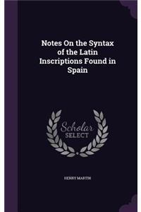 Notes On the Syntax of the Latin Inscriptions Found in Spain