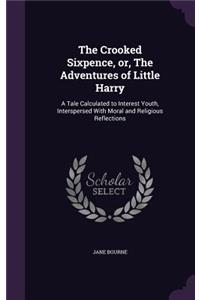 The Crooked Sixpence, or, The Adventures of Little Harry