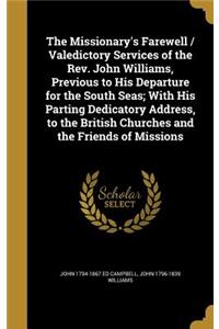 The Missionary's Farewell / Valedictory Services of the Rev. John Williams, Previous to His Departure for the South Seas; With His Parting Dedicatory Address, to the British Churches and the Friends of Missions