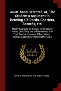 Court-Hand Restored, Or, the Student's Assistant in Reading Old Deeds, Charters, Records, Etc.