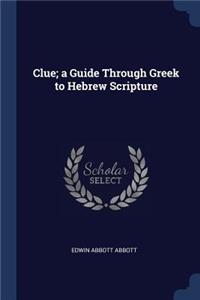 Clue; a Guide Through Greek to Hebrew Scripture