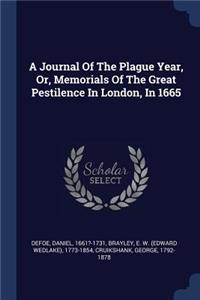 A Journal Of The Plague Year, Or, Memorials Of The Great Pestilence In London, In 1665
