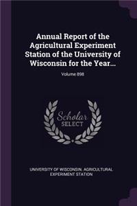 Annual Report of the Agricultural Experiment Station of the University of Wisconsin for the Year...; Volume 898