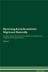 Reversing Acral Acanthosis Nigricans Naturally the Raw Vegan Plant-Based Detoxification & Regeneration Workbook for Healing Patients. Volume 2