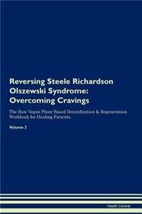 Reversing Steele Richardson Olszewski Syndrome: Overcoming Cravings the Raw Vegan Plant-Based Detoxification & Regeneration Workbook for Healing Patients. Volume 3