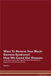Want To Reverse Your Bloch-Siemens Syndrome? How We Cured Our Diseases. The 30 Day Journal for Raw Vegan Plant-Based Detoxification & Regeneration with Information & Tips Volume 1
